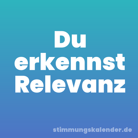 Du erkennst Relevanz