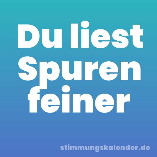 Du liest Spuren feiner