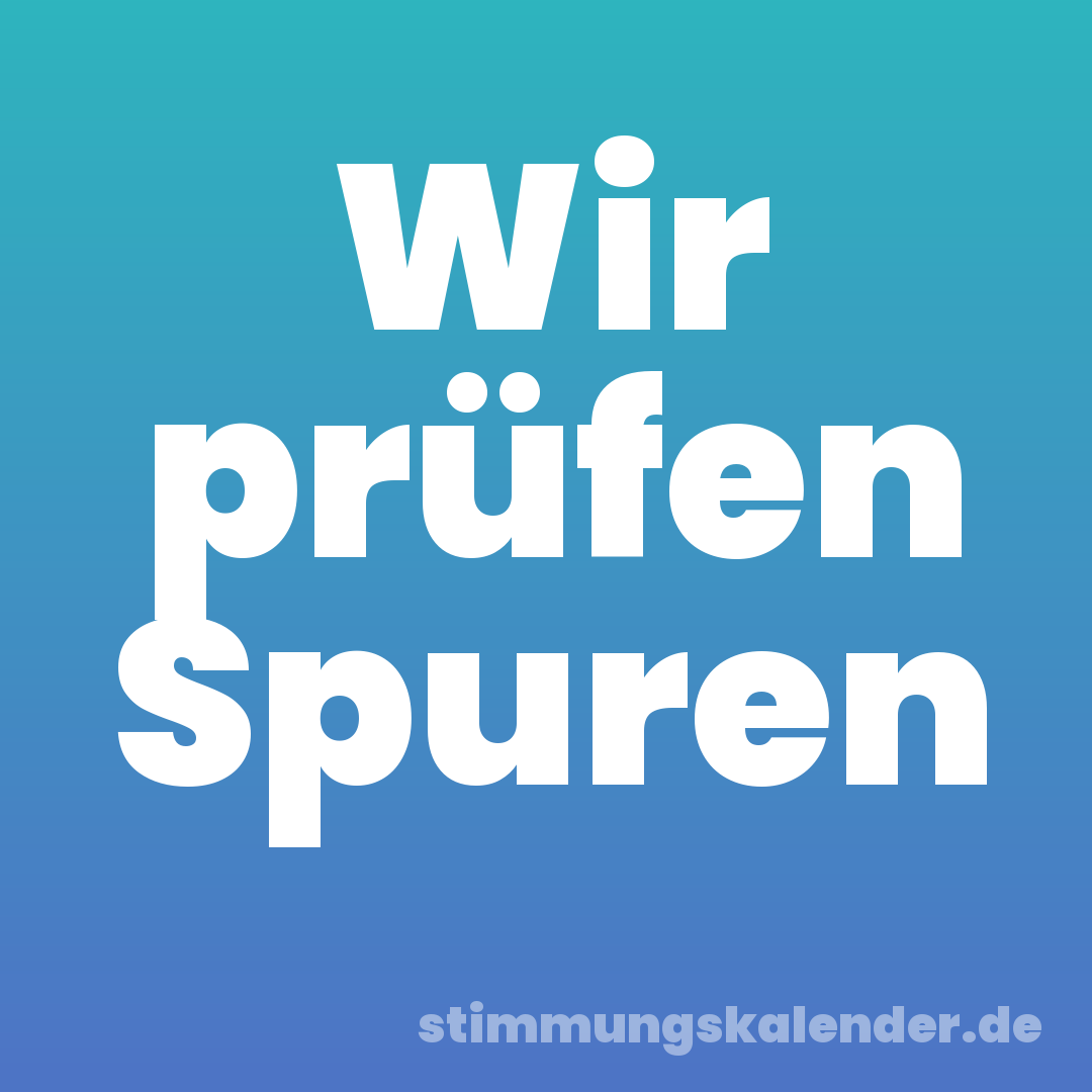 Wir prüfen Spuren