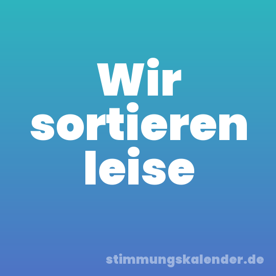 Wir sortieren leise