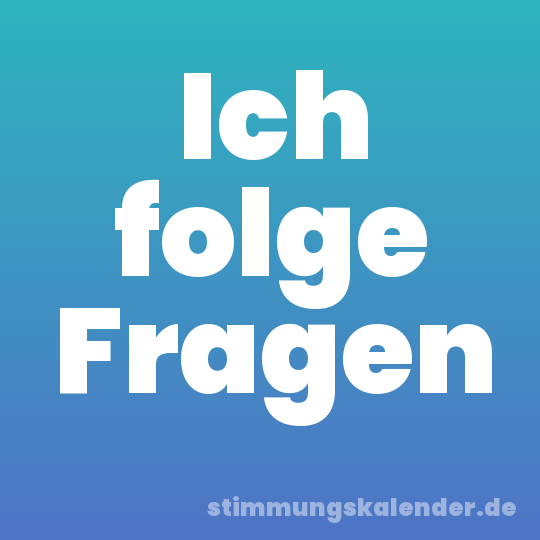 Ich folge Fragen