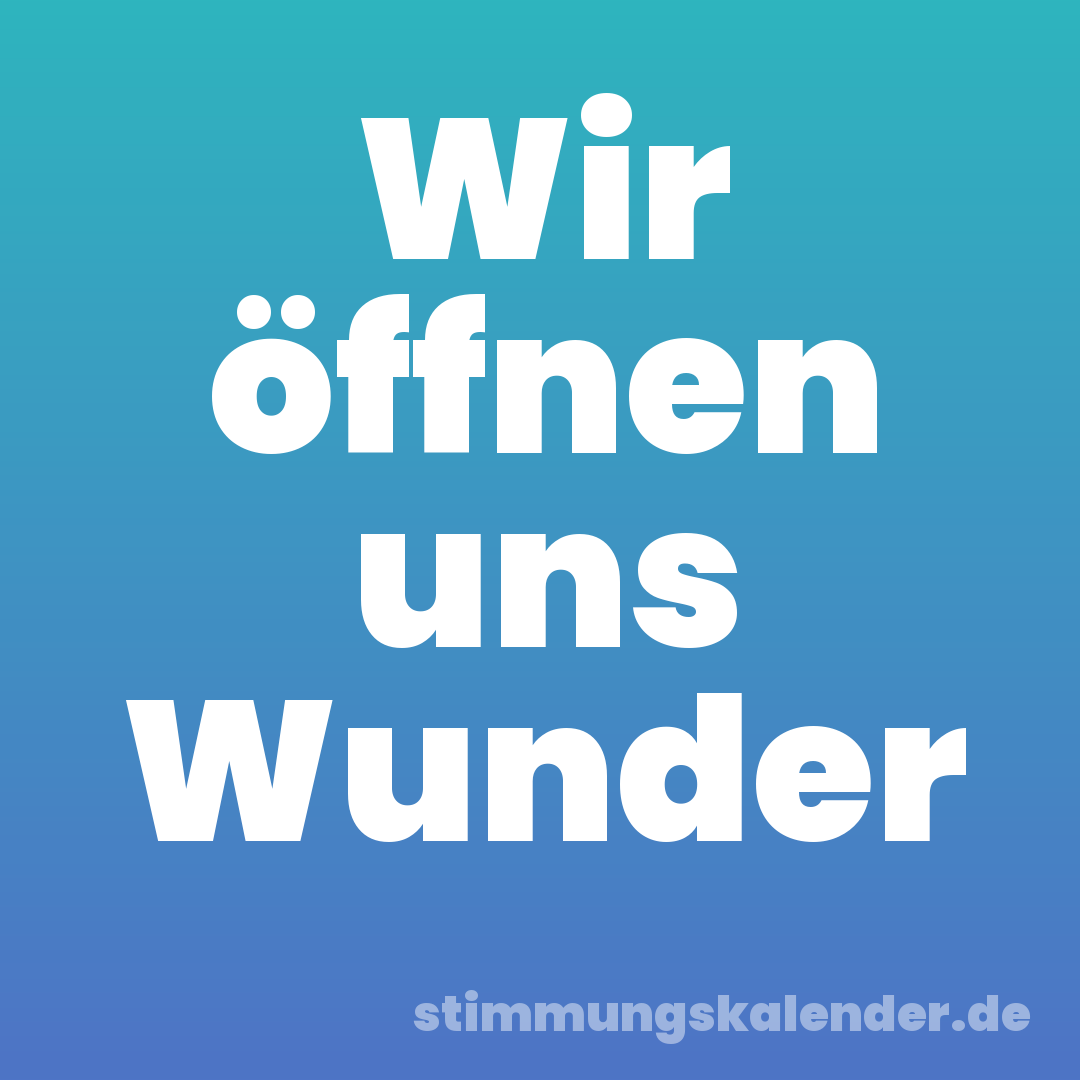 Wir öffnen uns Wunder