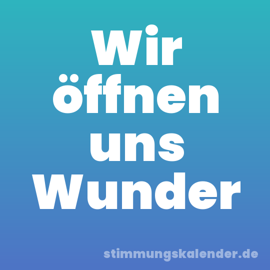 Wir öffnen uns Wunder