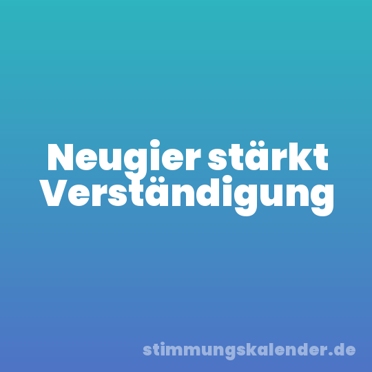 Neugier stärkt Verständigung