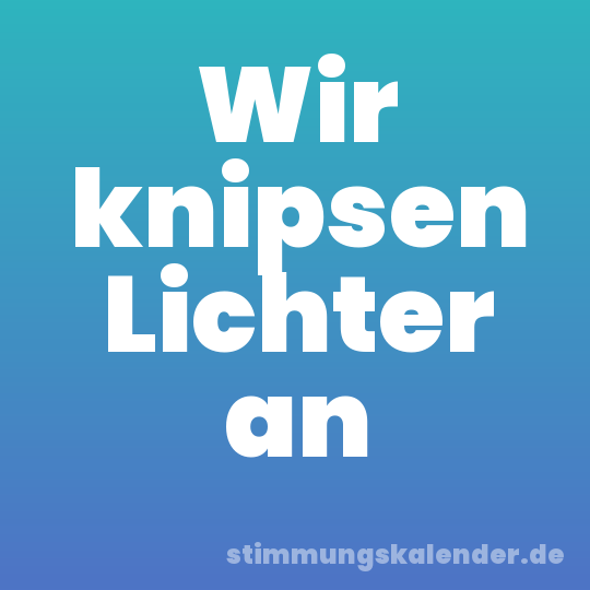 Wir knipsen Lichter an