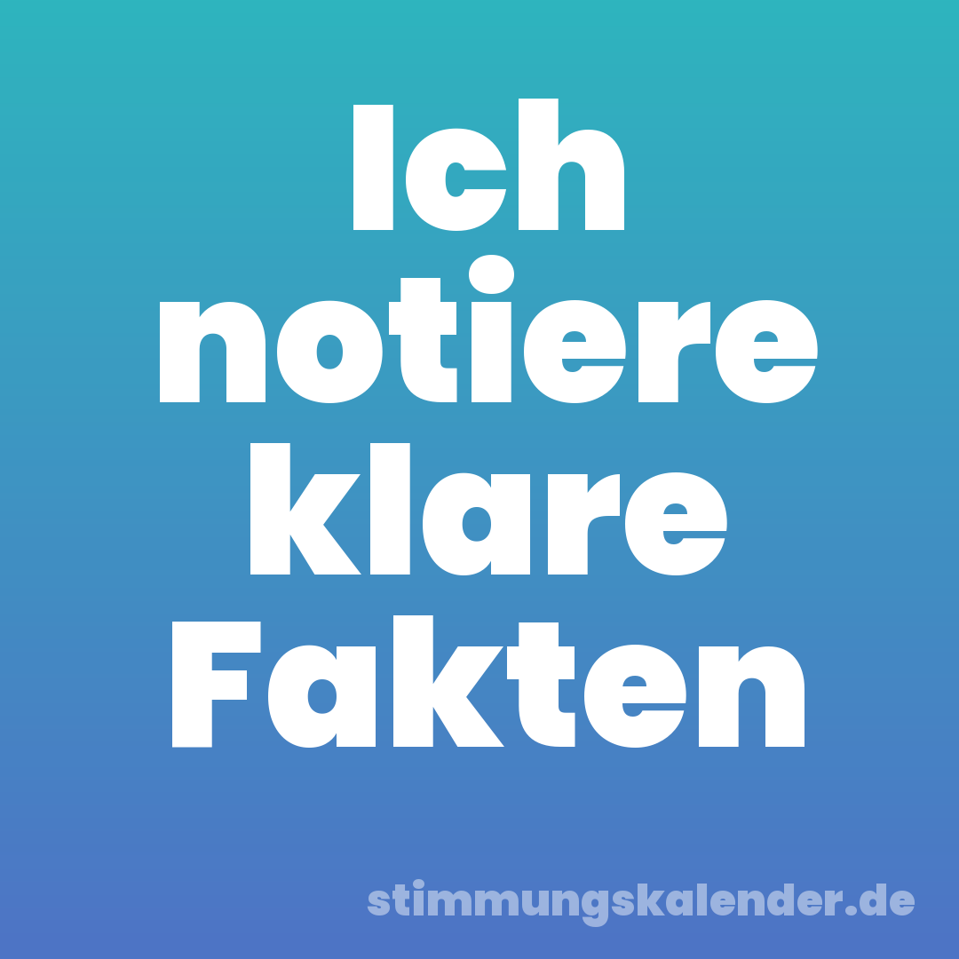 Ich notiere klare Fakten