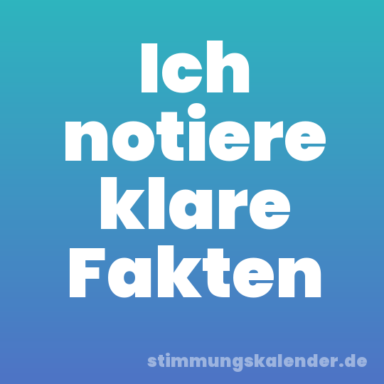 Ich notiere klare Fakten