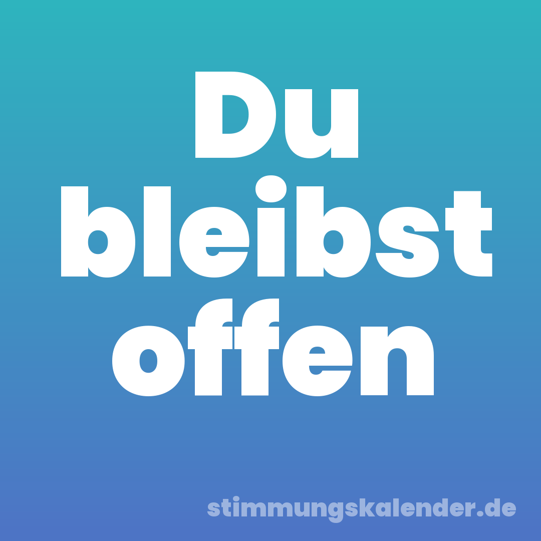 Du bleibst offen