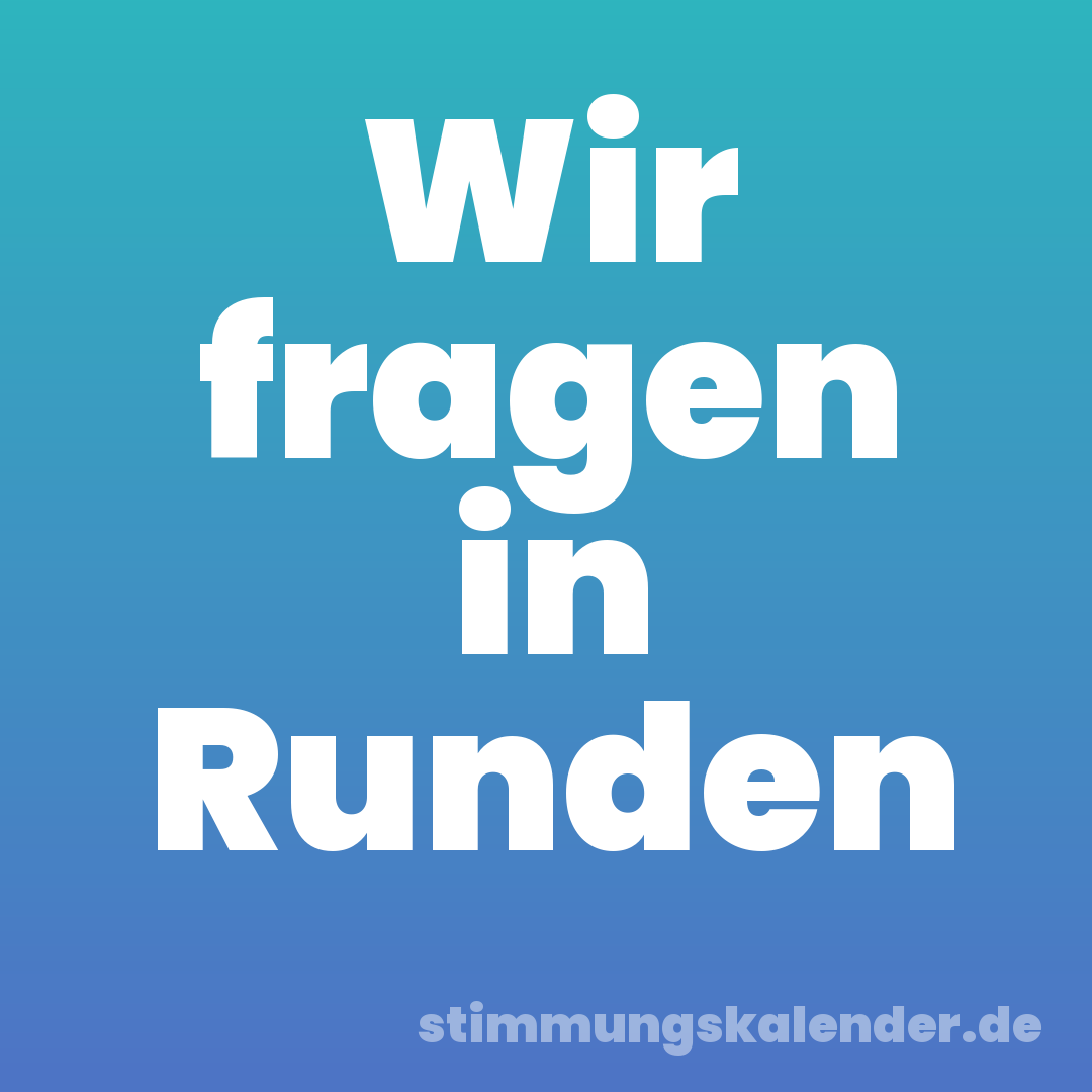 Wir fragen in Runden