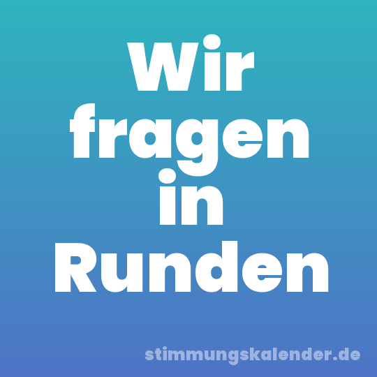 Wir fragen in Runden