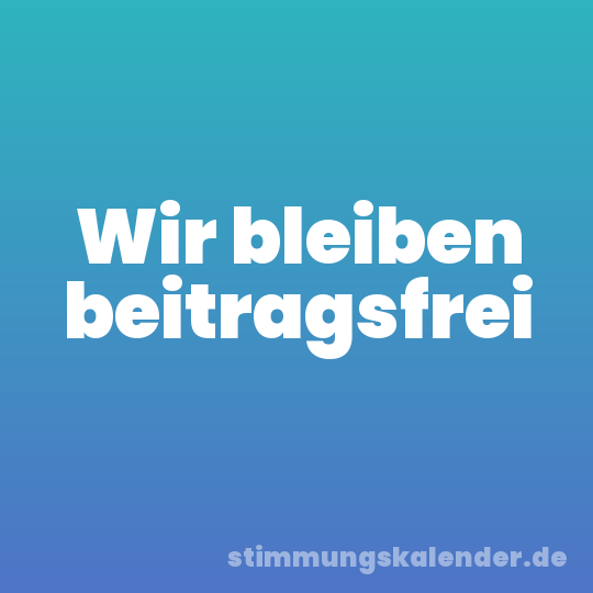 Wir bleiben beitragsfrei