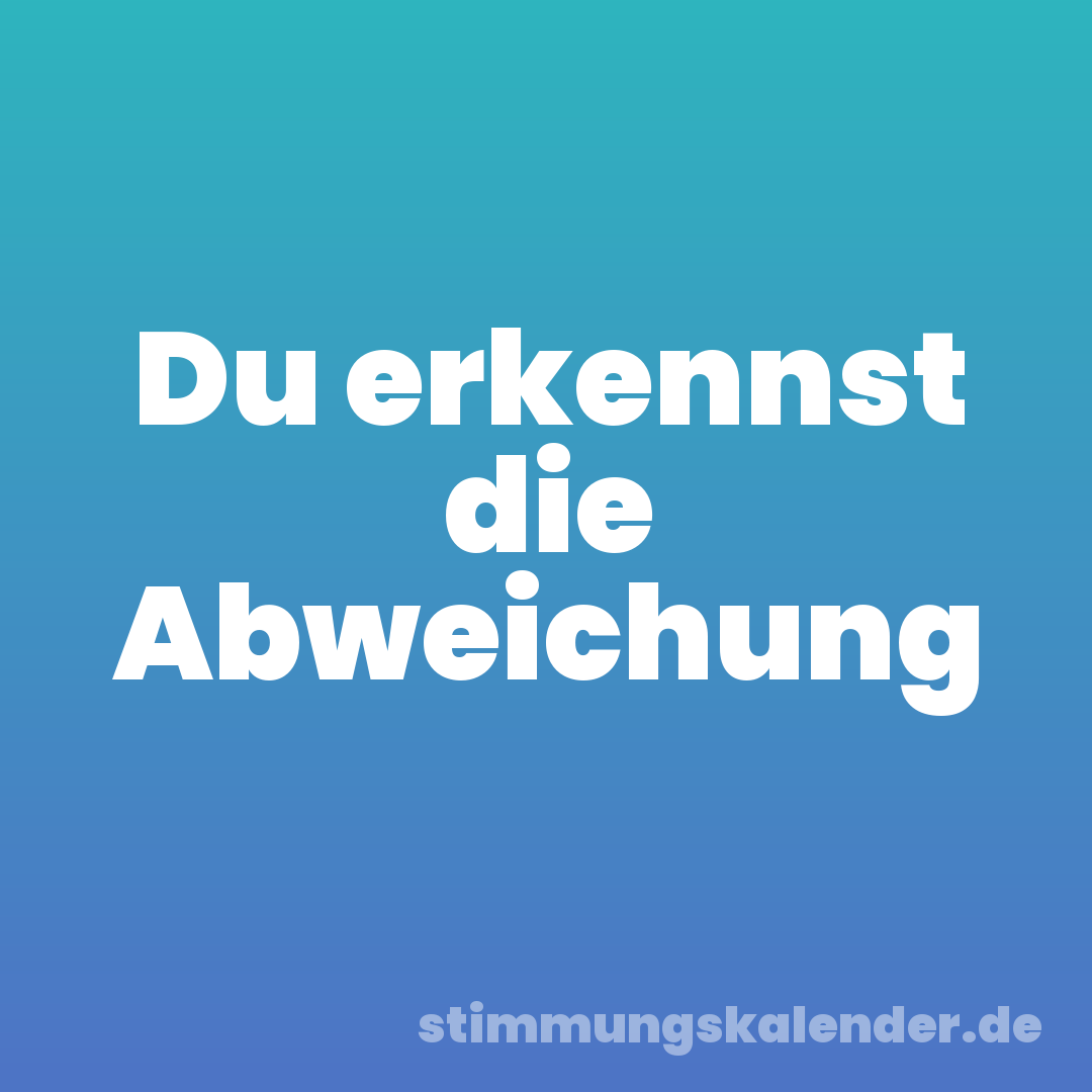 Du erkennst die Abweichung