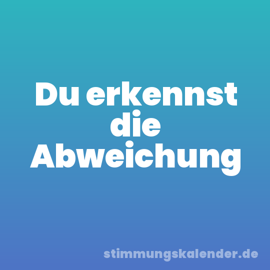 Du erkennst die Abweichung