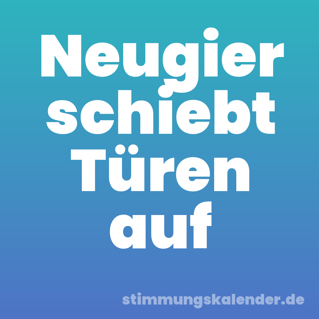 Neugier schiebt Türen auf