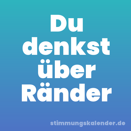 Du denkst über Ränder