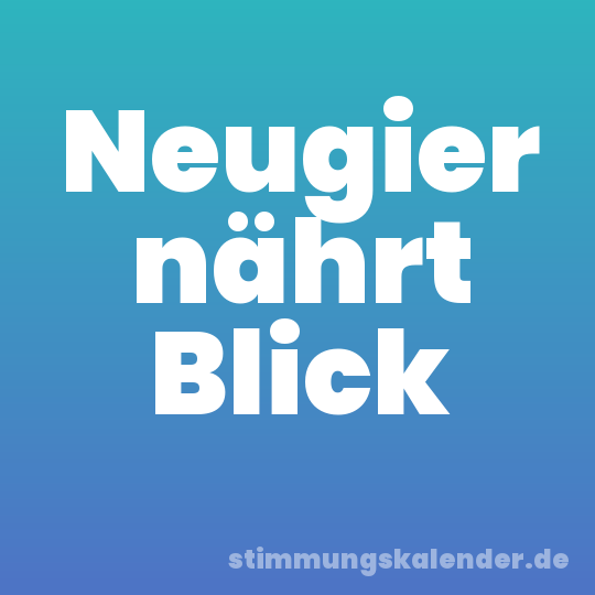 Neugier nährt Blick