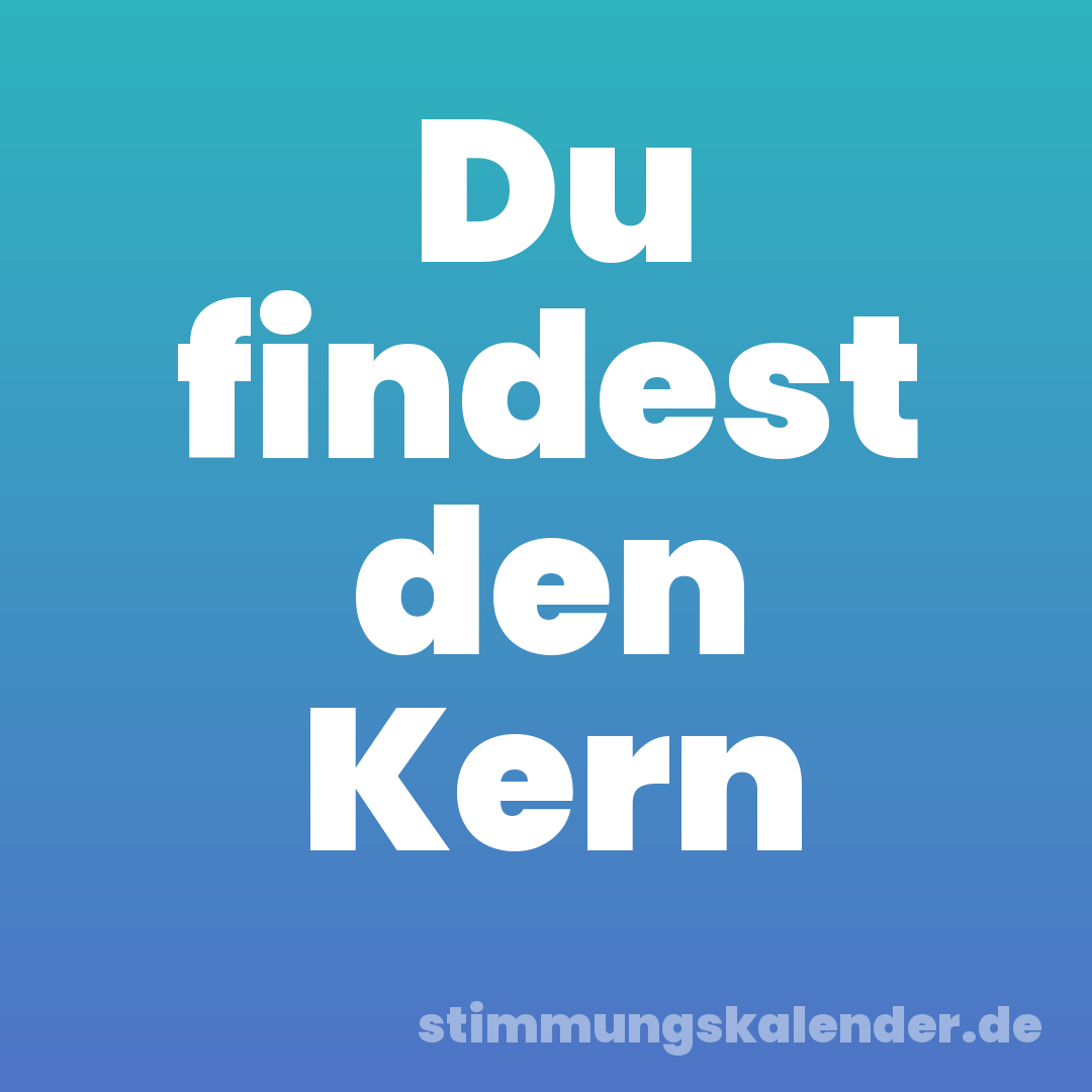 Du findest den Kern