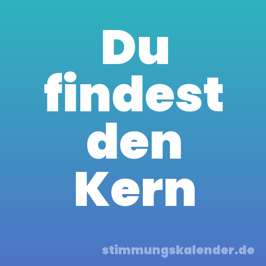 Du findest den Kern