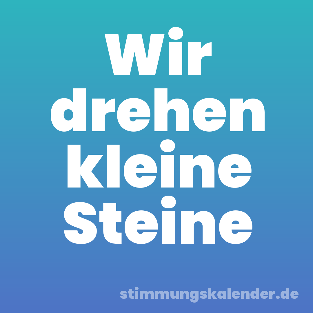 Wir drehen kleine Steine