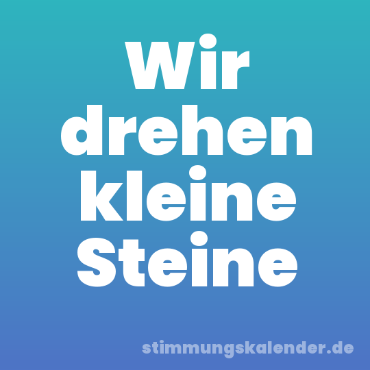 Wir drehen kleine Steine