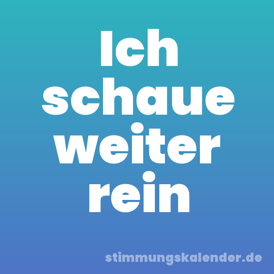 Ich schaue weiter rein