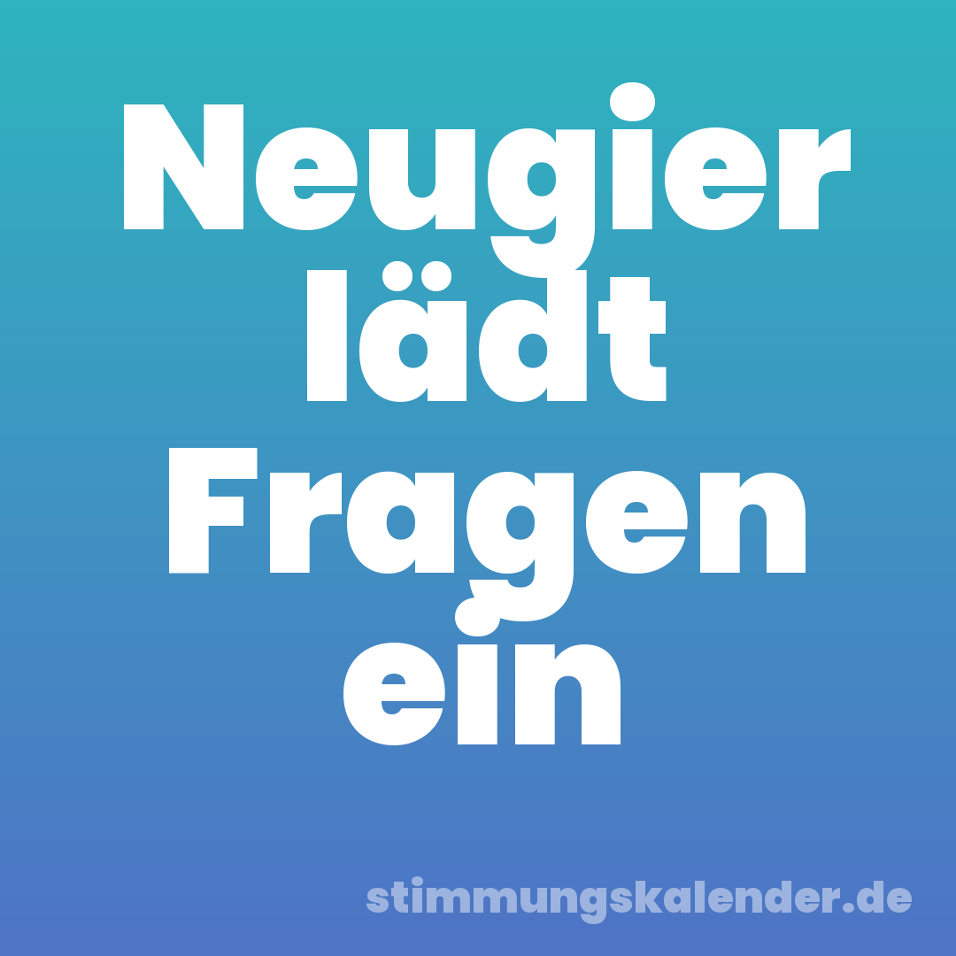 Neugier lädt Fragen ein
