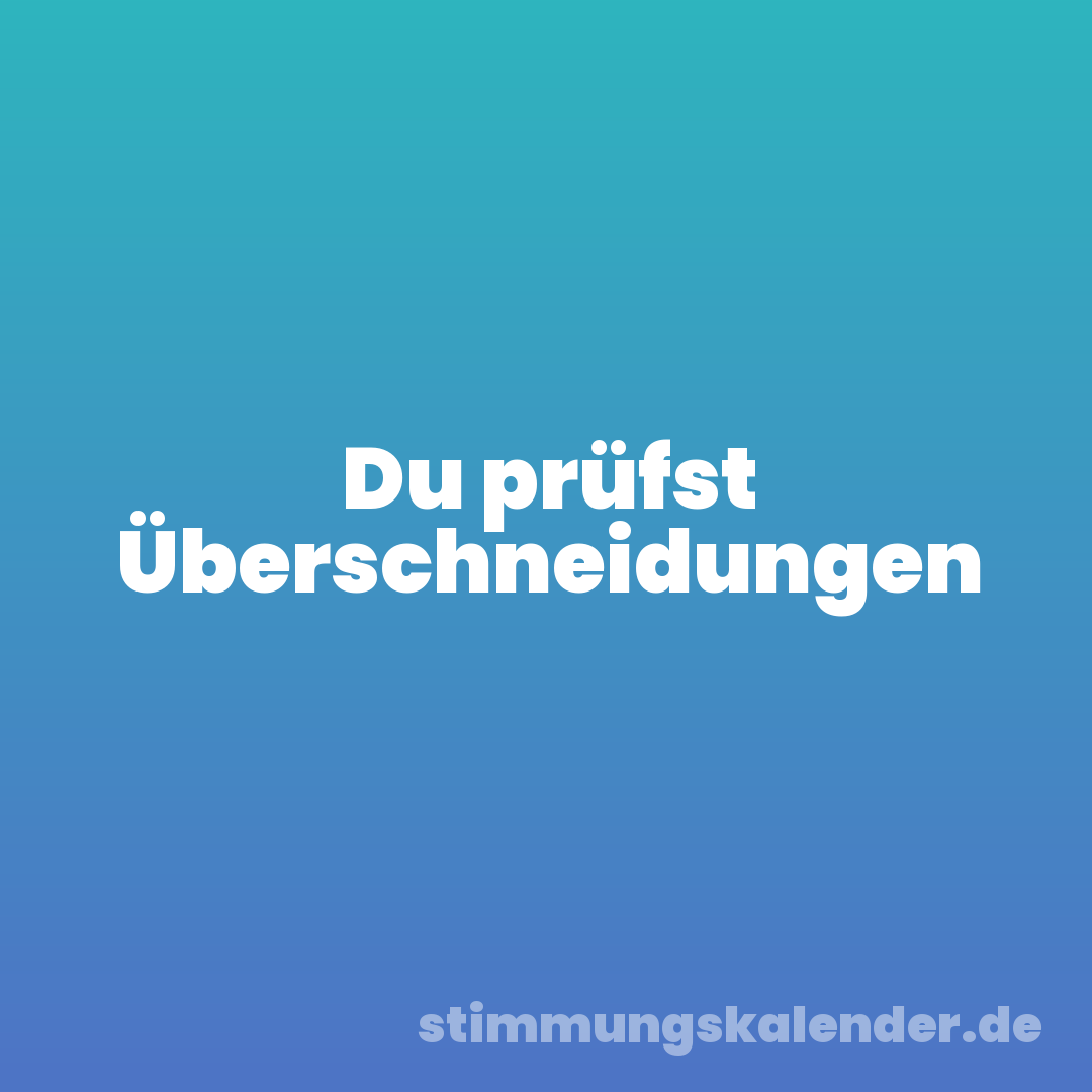 Du prüfst Überschneidungen