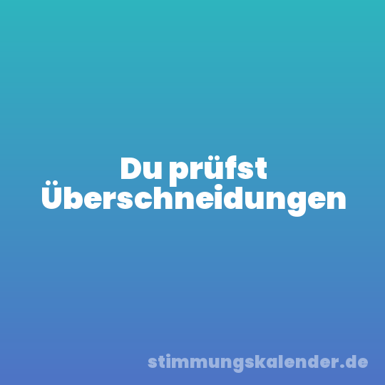 Du prüfst Überschneidungen