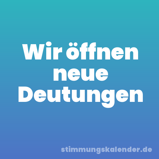 Wir öffnen neue Deutungen