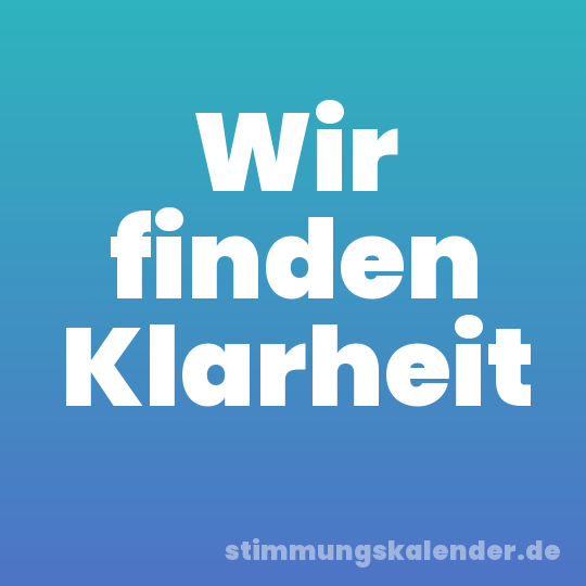 Wir finden Klarheit