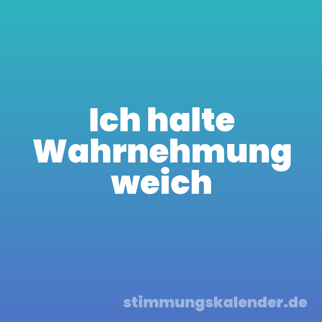 Ich halte Wahrnehmung weich
