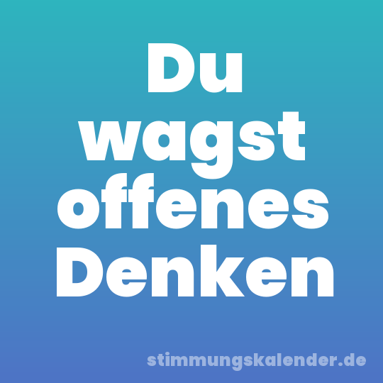 Du wagst offenes Denken