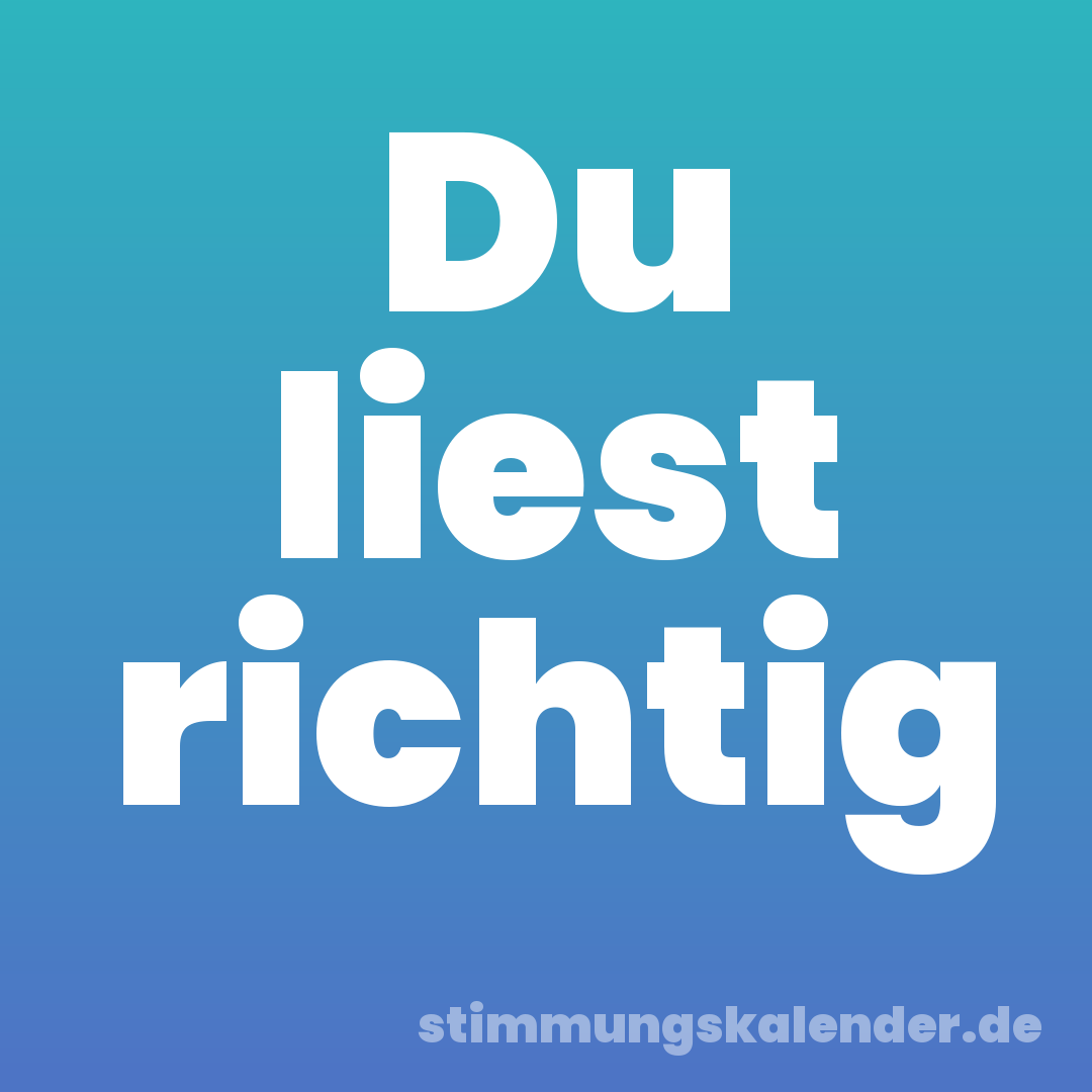 Du liest richtig