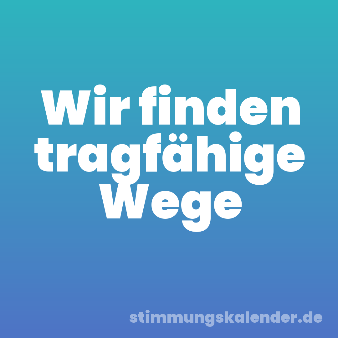Wir finden tragfähige Wege