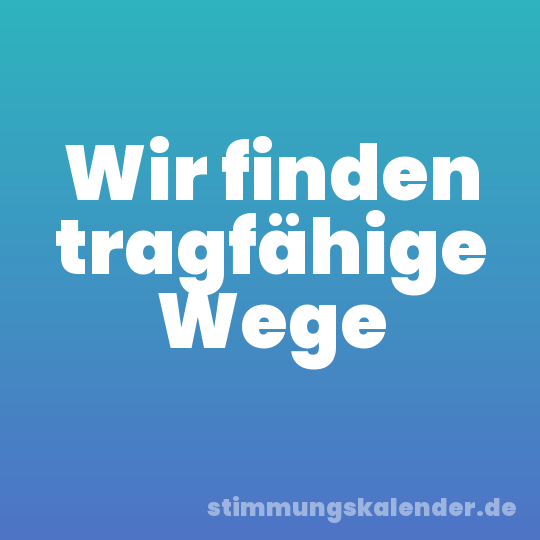Wir finden tragfähige Wege
