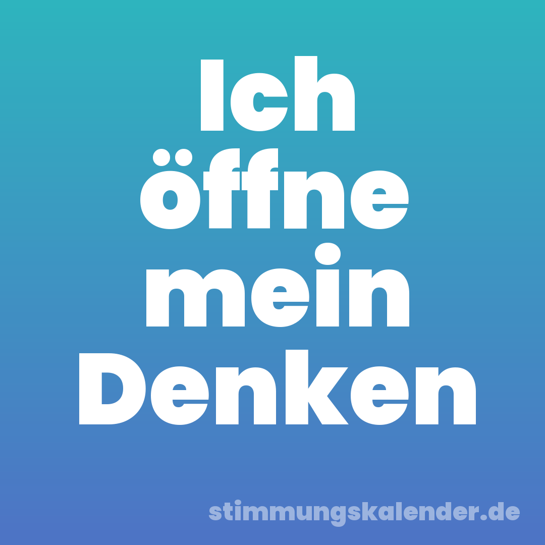Ich öffne mein Denken