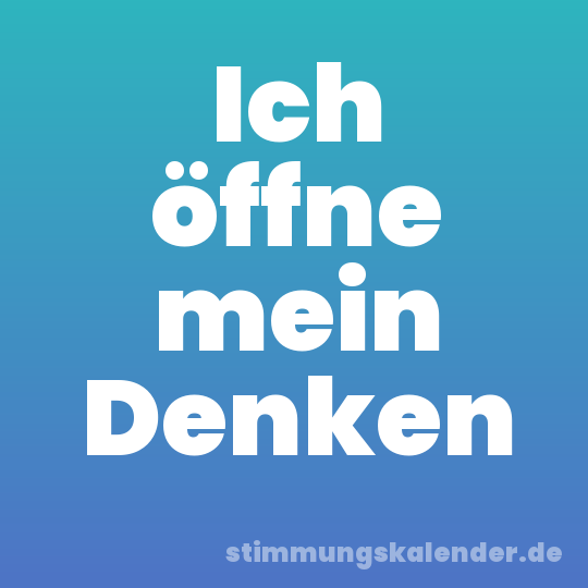 Ich öffne mein Denken