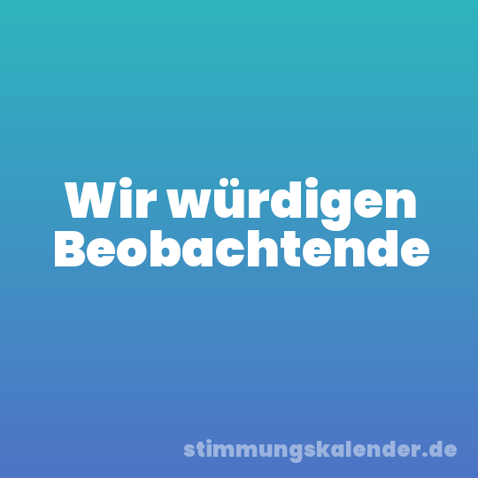 Wir würdigen Beobachtende