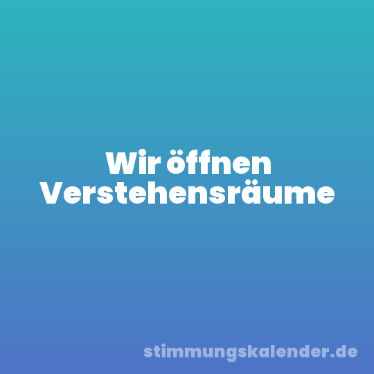 Wir öffnen Verstehensräume