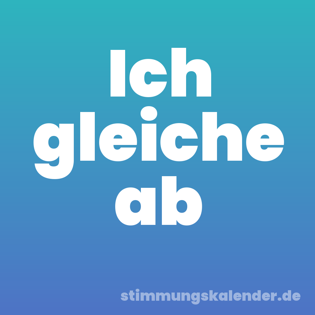 Ich gleiche ab
