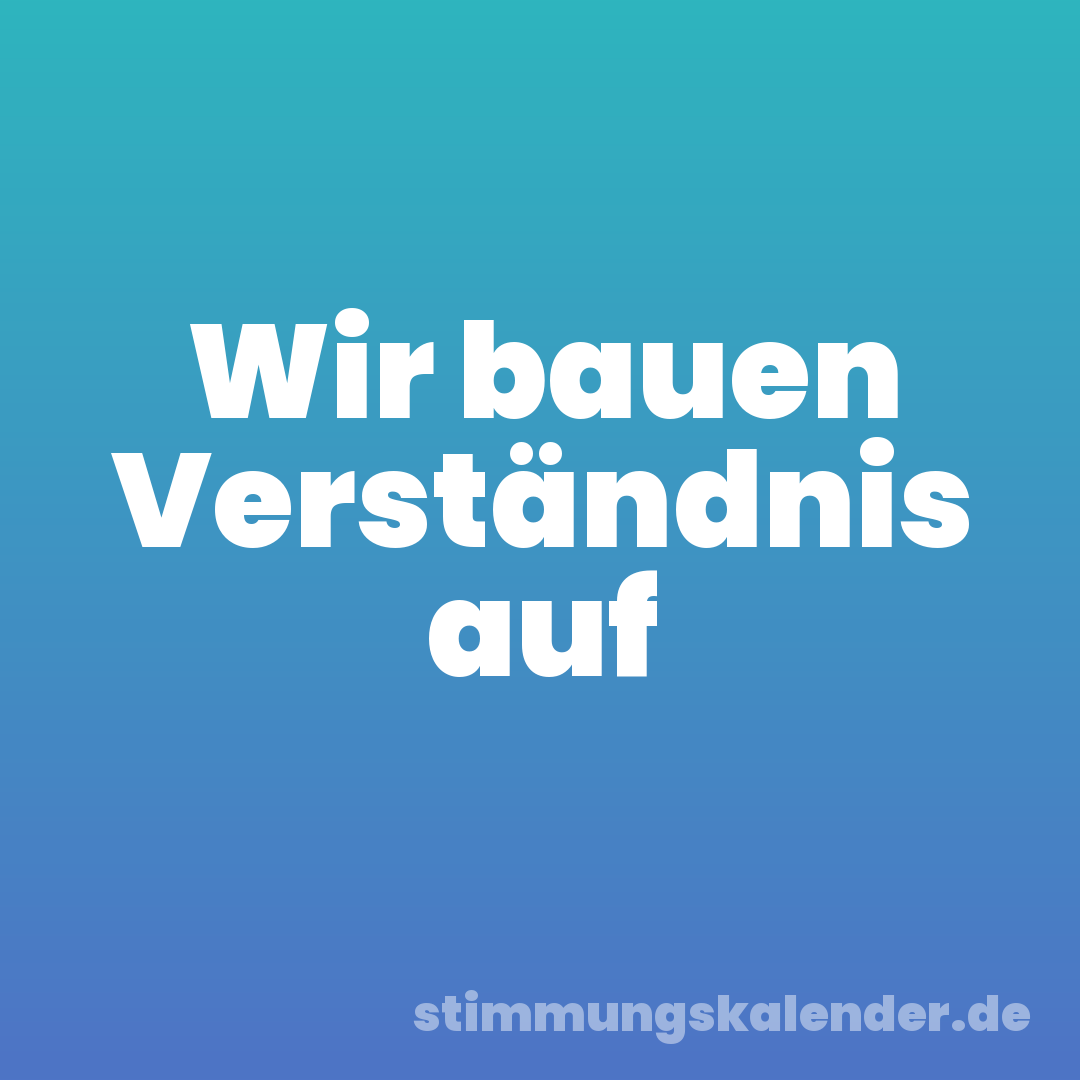 Wir bauen Verständnis auf