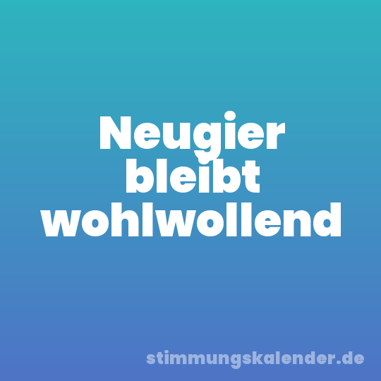 Neugier bleibt wohlwollend