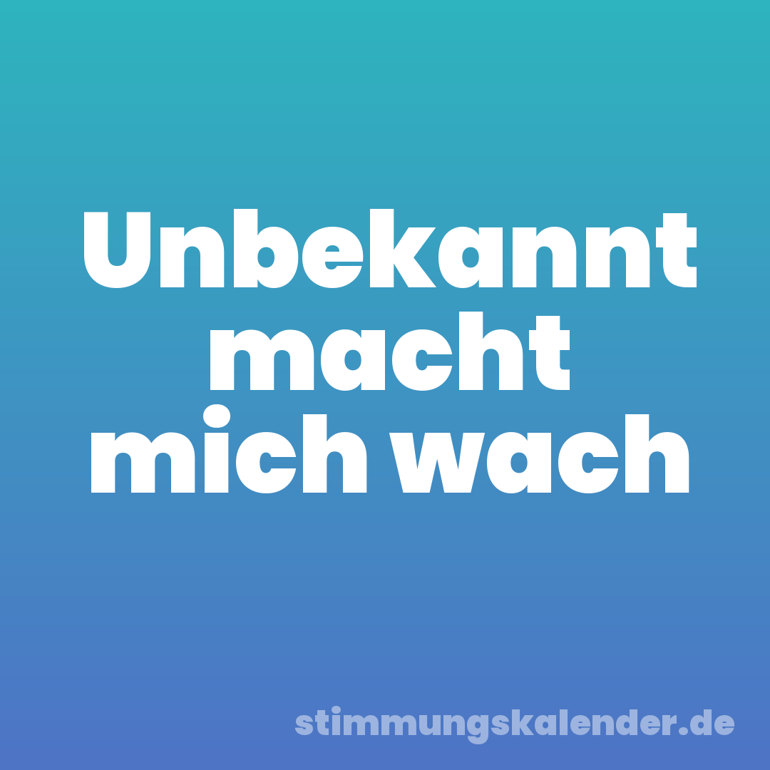 Unbekannt macht mich wach