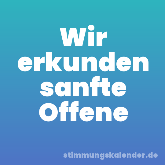 Wir erkunden sanfte Offene