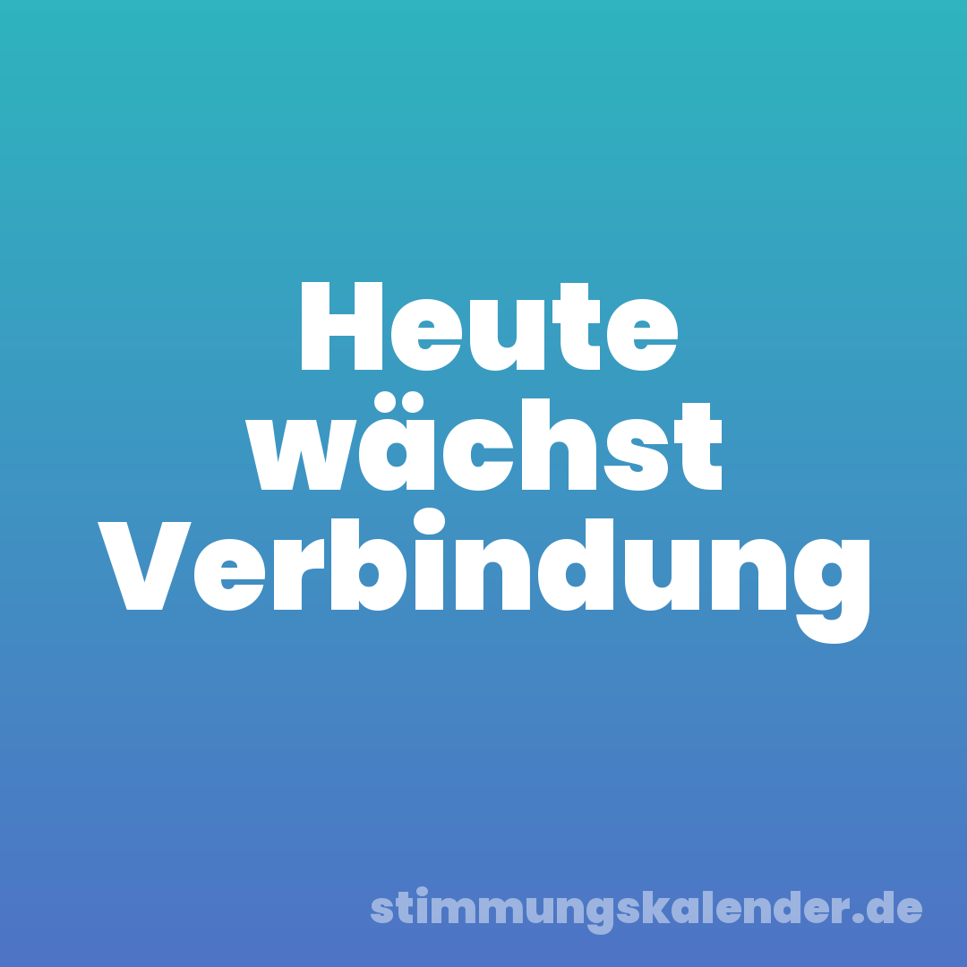 Heute wächst Verbindung