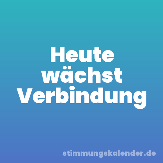 Heute wächst Verbindung