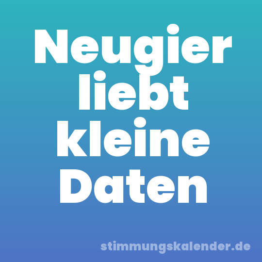 Neugier liebt kleine Daten