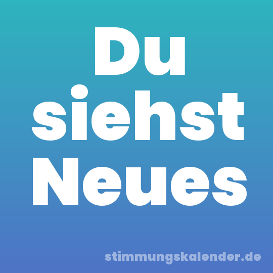 Du siehst Neues