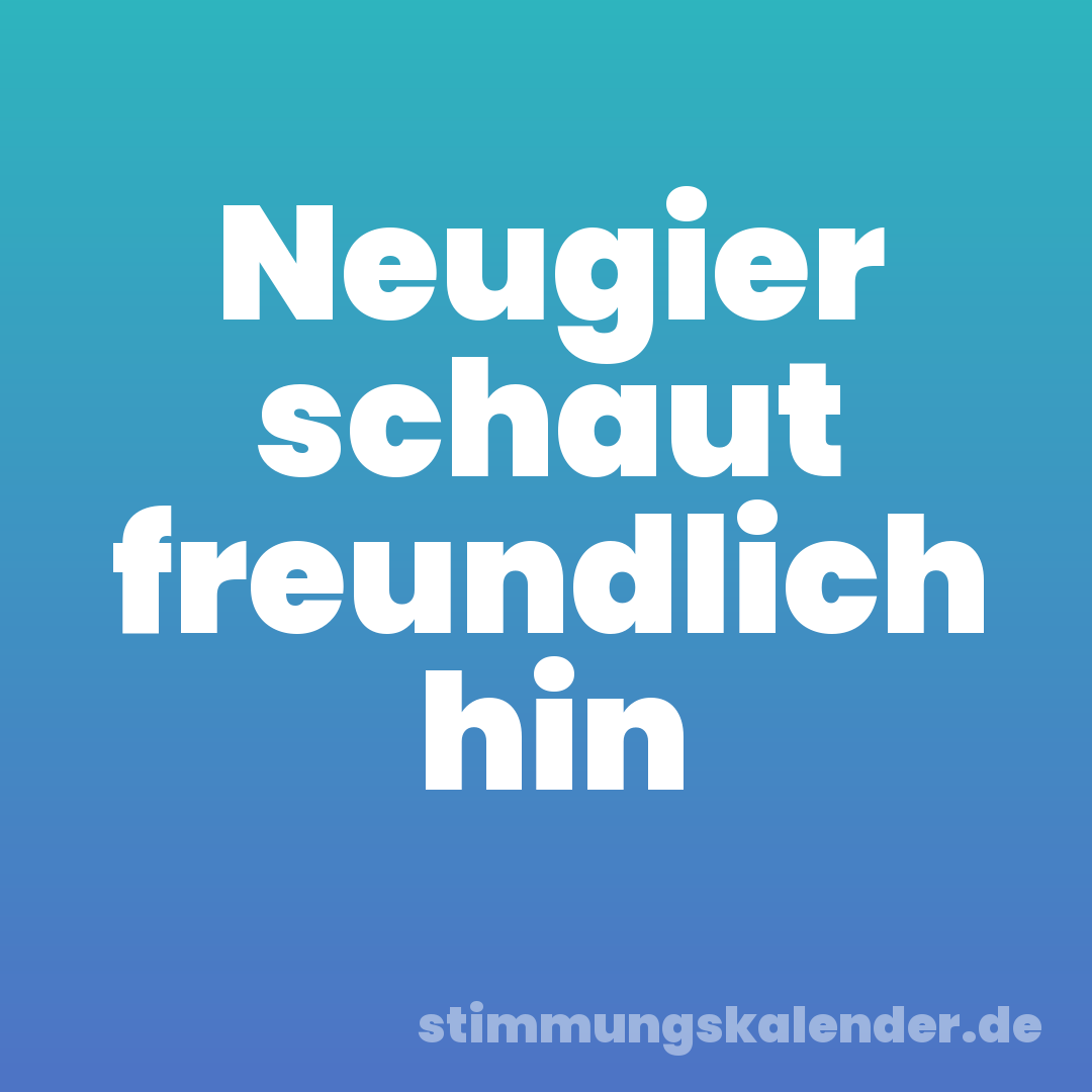 Neugier schaut freundlich hin