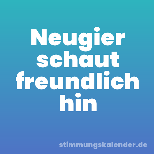 Neugier schaut freundlich hin